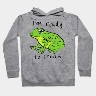 I'm Ready to Croak Hoodie